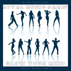 Download track Blow Your Mind (Single Mix) Royal Music Paris