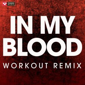 Download track In My Blood (Workout Remix) Power Music Workout