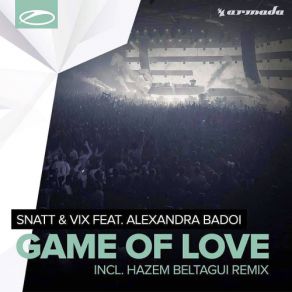 Download track Game Of Love (Original Mix) Snatt & Vix, Alexandra Badoi