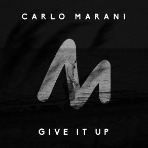 Download track Give It Up Carlo Marani