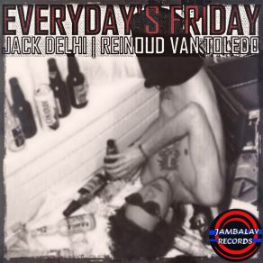 Download track Everyday's Friday Jack Delhi