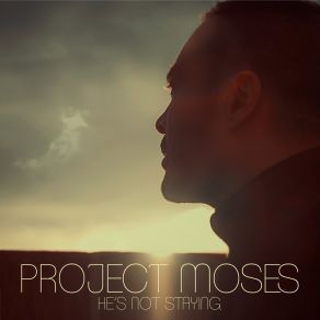 Download track He's Not Staying Moses Project