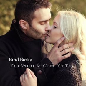 Download track I Don't Wanna Live Without You Today Brad Bietry