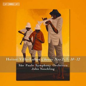 Download track Choros No. 10, Rasga O Coracao For Orchestra And Mixed Choir Sao Paulo Symphony Orchestra, John Neschling