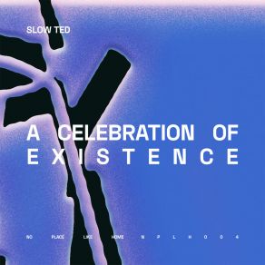 Download track A Celebration Of Existence (Extended Mix) Slow Ted