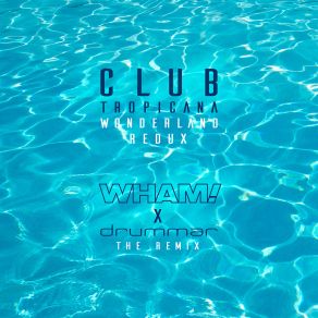 Download track Club Tropicana (Wonderland Redux - The Remix) Wham!, Tropicana Club, Drummar