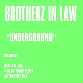 Download track Underground (4 To Da Floor Remix) Brotherz In Law4 To Da Floor