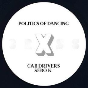 Download track Politics Of Dancing X Sebo K (Original Mix) Sebo K, Cab Drivers, Politics Of Dancing