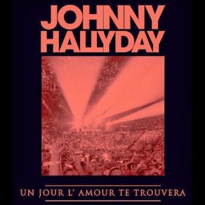 Download track Un Jour L'Amour Te Trouvera Johnny Hallyday