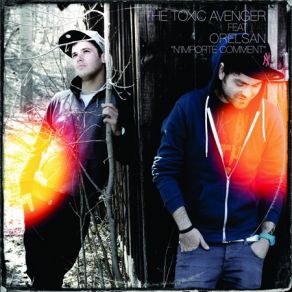 Download track N'importe Comment (Radio Edit Censure) The Toxic Avenger, Orelsan