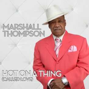 Download track Hot On A Thing (Called Love) (Georgies Extended) Marshall Thompson