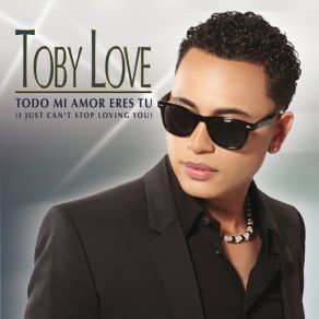 Download track Todo Mi Amor Eres Tu (I Just Can't Stop Loving You) Toby Love