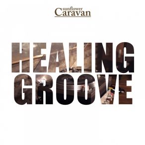 Download track Healing Groove Sunflower Caravan