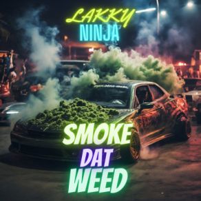 Download track Smoke Dat Weed Lakky Ninja