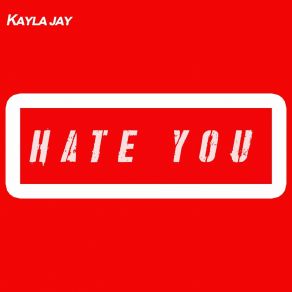 Download track Hate You (Jay Plot Mix) Kayla Jay