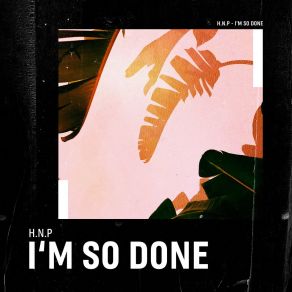 Download track I'm So Done (Extended Mix) H. N. P