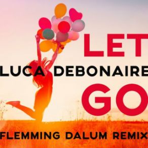 Download track Let Go (Flemming Dalum Remix Edit) Luca Debonaire