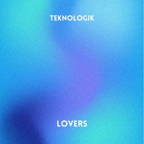 Download track Lovers (Radio Edit) Teknologik