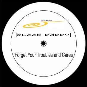 Download track Forget Your Troubles And Cares (Slaag Origin) Slaag Daddy