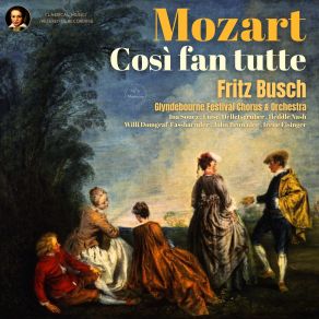 Download track XLV. E Nel Tuo, Nel Mio Bicchiero (Fiordiligi, Ferrando, Dorabella, Guglielmo) - Act 2, Scene 4 - Così Fan Tutte K. 588 Glyndebourne Festival Orchestra, Glyndebourne Festival Chorus, Fritz Busch