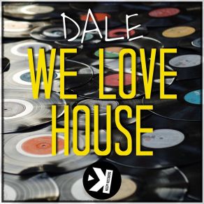 Download track We Love House (Extended Mix) Dale