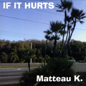 Download track If It Hurts Matteau K