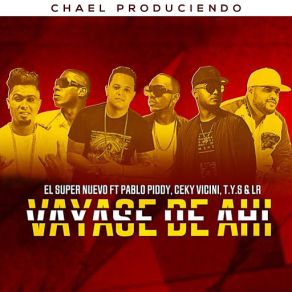 Download track Vayase De Ahi (Pablo Piddy, Ceky Vicini, T. Y. S & LR) El Super NuevoPablo Piddy, LR