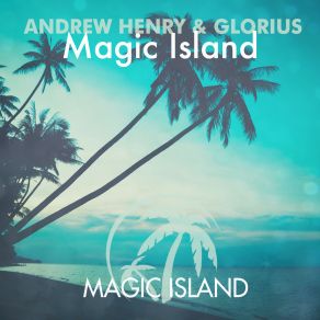 Download track Magic Island (Original Mix) Andrew Henry, Glorius