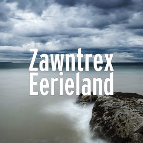 Download track Eerieland Zawntrex