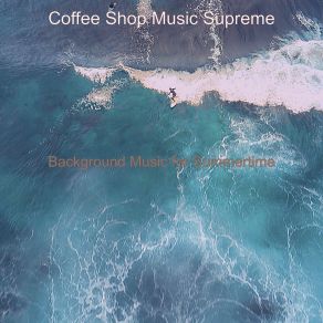 Download track Superlative Backdrops For Summer Days Supreme Music