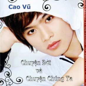 Download track Chuyện Đời Và Chuyện Chúng Ta Cao Thiên Vũ