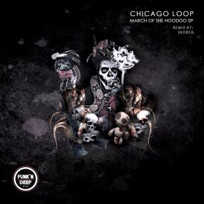 Download track March Of The Hoodoo (Skober Remix) The Chicago Loop