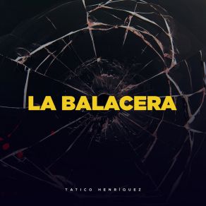 Download track La Balacera Tatico Henriquez