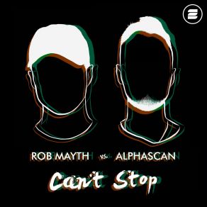 Download track Cant Stop Rob Mayth, Alphascan