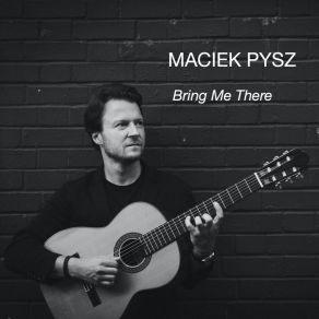 Download track Bring Me There Maciek Pysz