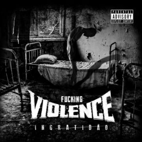 Download track Ingratidão Fucking Violence