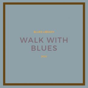 Download track Walk With Blues Blues Library