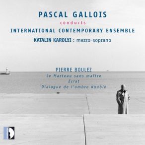 Download track Le Marteau Sans Maître | 5. Bel Édifice Et Les Pressentiments (Version 1) Katalin Karolyi, Pascal Gallois, International Contemporary Ensemble