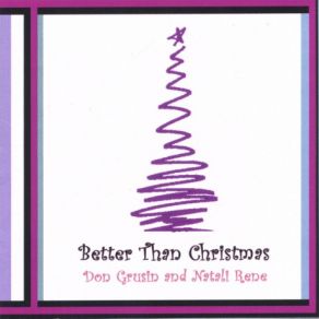 Download track Better Than Christmas Don Grusin, Natali Rene