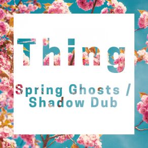 Download track Spring Ghosts (Original Mix) Thing