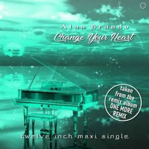 Download track Change Your Heart (Vocal Extended Mix) Alan Brando