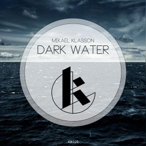 Download track Dark Water (Original Mix) Mikael Klasson