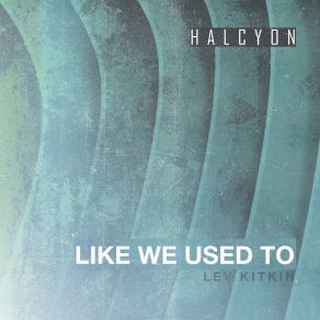 Download track Like We Used To (Original Mix) Lev Kitkin