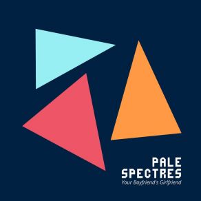 Download track Your Boyfriend's Girlfriend Pale Spectres