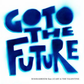 Download track Go To The Future BimBamBoomValentine, UCARY