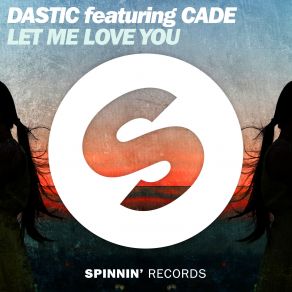 Download track Let Me Love You Cade, Dastic