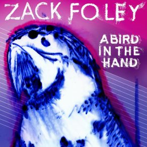 Download track A Bird In The Hand Is Worth Two In The Bush Zack Foley