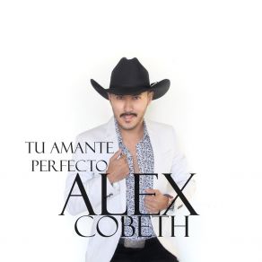 Download track Tu Amante Perfecto Alex Cobeth