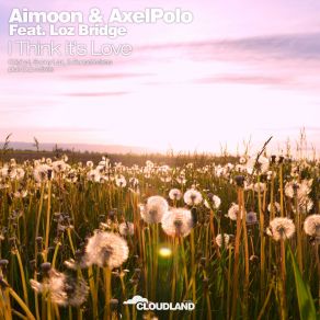 Download track I Think Its Love (Sunset Remix) Aimoon, AxelPolo, Loz Bridge