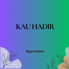 Download track Kau Hadir Bagas Kuncoro